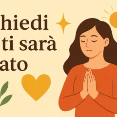 Una donna con le mani giunte in preghiera, circondata da simboli di speranza e amore. La scritta "Chiedi e ti sarà dato" ispira fiducia.