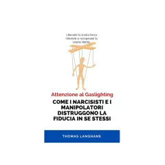 Marionetta controllata, simbolo del gaslighting. Il testo avverte: "Attenzione al Gaslighting. Come i narcisisti e i manipolatori distruggono la fiducia in se stessi".