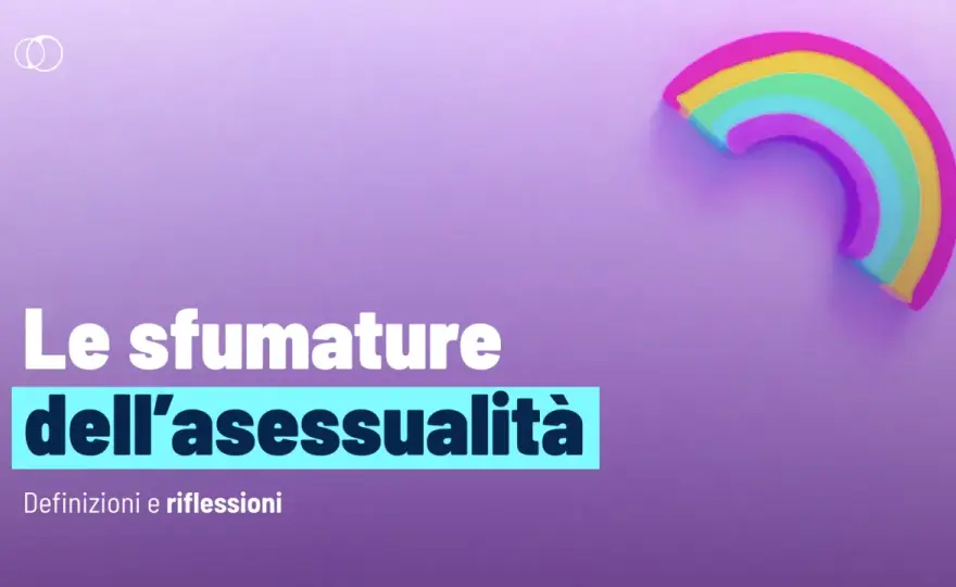 Asessualità - Cos'è, spettro e relazioni: la guida completa