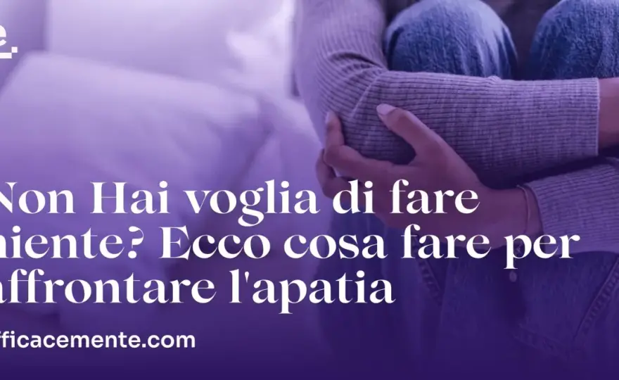 Apatia - Come uscirne senza forzarsi: la guida pratica