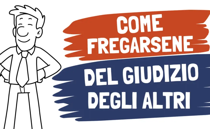 Come fregarsene del giudizio degli altri - Guida pratica