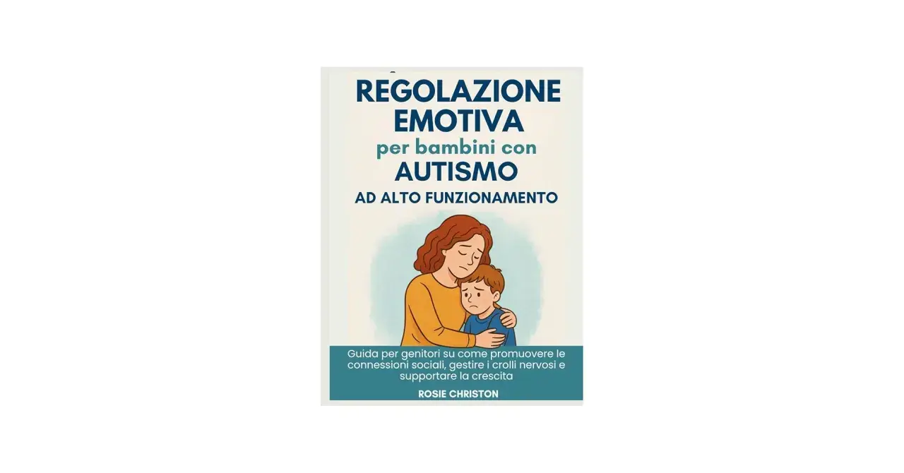 Copertina libro: "Regolazione emotiva per bambini con autismo ad alto funzionamento". Una madre abbraccia il figlio, offrendo conforto. Guida per genitori su come comportarsi.